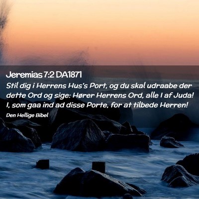Picture 02 - Jeremias 7:2 DA1871 - Stil dig i Herrens Hus's Port, og du skal udraabe - Bible Verse Picture