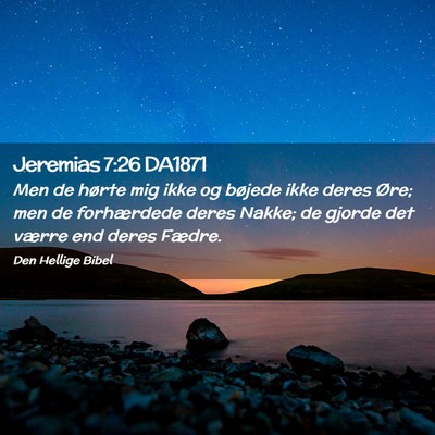Picture 02 - Jeremias 7:26 DA1871 - Men de hørte mig ikke og bøjede ikke deres - Bible Verse Picture