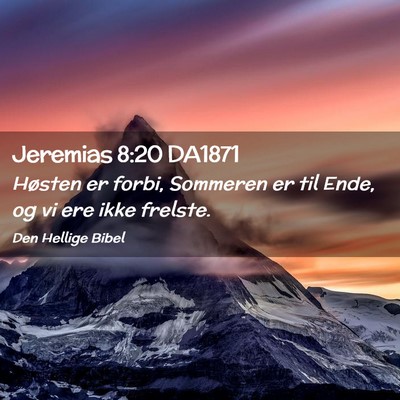 Picture 02 - Jeremias 8:20 DA1871 - Høsten er forbi, Sommeren er til Ende, og vi ere - Bible Verse Picture