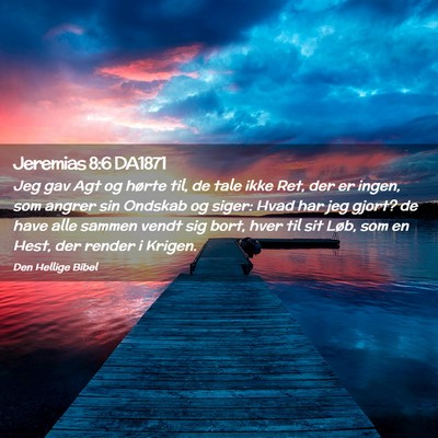 Picture 02 - Jeremias 8:6 DA1871 - Jeg gav Agt og hørte til, de tale ikke Ret, der - Bible Verse Picture