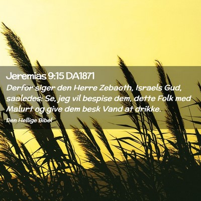 Picture 02 - Jeremias 9:15 DA1871 - Derfor siger den Herre Zebaoth, Israels Gud, - Bible Verse Picture