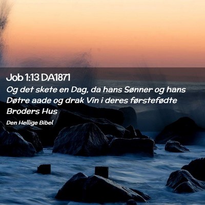 Picture 02 - Job 1:13 DA1871 - Og det skete en Dag, da hans Sønner og hans - Bible Verse Picture