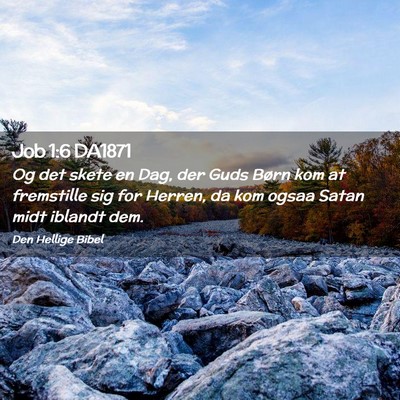 Picture 02 - Job 1:6 DA1871 - Og det skete en Dag, der Guds Børn kom at - Bible Verse Picture