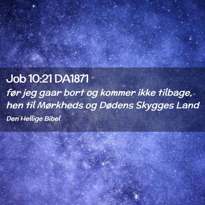 Picture 02 - Job 10:21 DA1871 - før jeg gaar bort og kommer ikke tilbage, hen - Bible Verse Picture