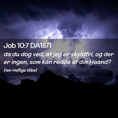 Picture 02 - Job 10:7 DA1871 - da du dog ved, at jeg er skyldfri, og der er - Bible Verse Picture