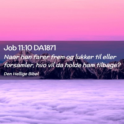 Picture 02 - Job 11:10 DA1871 - Naar han farer frem og lukker til eller - Bible Verse Picture