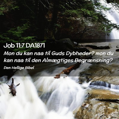Picture 02 - Job 11:7 DA1871 - Mon du kan naa til Guds Dybheder? mon du kan naa - Bible Verse Picture