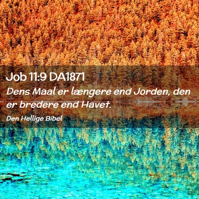 Picture 02 - Job 11:9 DA1871 - Dens Maal er længere end Jorden, den er bredere - Bible Verse Picture