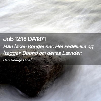 Picture 02 - Job 12:18 DA1871 - Han løser Kongernes Herredømme og lægger Baand - Bible Verse Picture