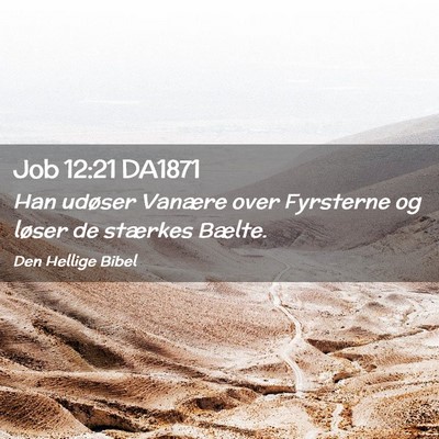 Picture 02 - Job 12:21 DA1871 - Han udøser Vanære over Fyrsterne og løser de - Bible Verse Picture