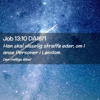 Picture 02 - Job 13:10 DA1871 - Han skal visselig straffe eder, om I anse - Bible Verse Picture