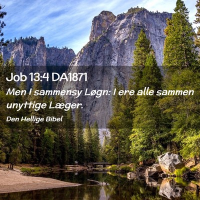 Picture 02 - Job 13:4 DA1871 - Men I sammensy Løgn: I ere alle sammen unyttige - Bible Verse Picture