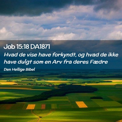 Picture 02 - Job 15:18 DA1871 - Hvad de vise have forkyndt, og hvad de ikke have - Bible Verse Picture
