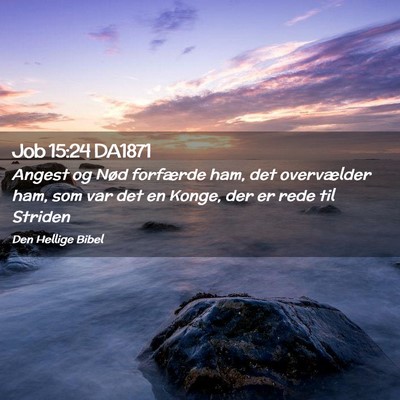Picture 02 - Job 15:24 DA1871 - Angest og Nød forfærde ham, det overvælder - Bible Verse Picture