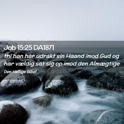 Picture 02 - Job 15:25 DA1871 - thi han har udrakt sin Haand imod Gud og har - Bible Verse Picture