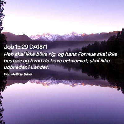 Picture 02 - Job 15:29 DA1871 - Han skal ikke blive rig, og hans Formue skal ikke - Bible Verse Picture