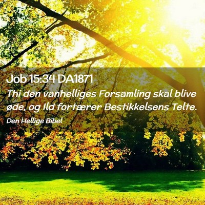 Picture 02 - Job 15:34 DA1871 - Thi den vanhelliges Forsamling skal blive øde, - Bible Verse Picture