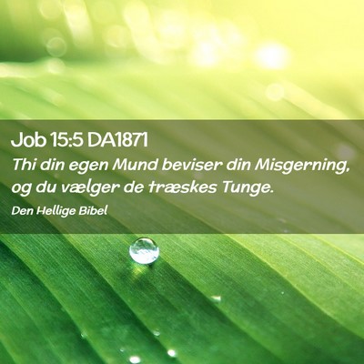 Picture 02 - Job 15:5 DA1871 - Thi din egen Mund beviser din Misgerning, og du - Bible Verse Picture