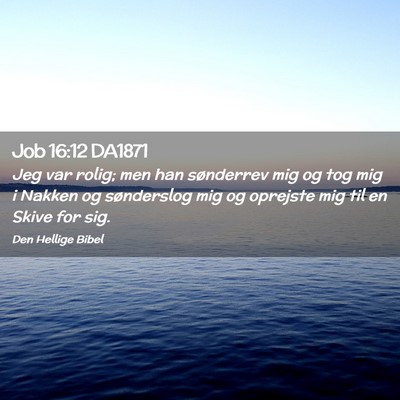 Picture 02 - Job 16:12 DA1871 - Jeg var rolig; men han sønderrev mig og tog mig - Bible Verse Picture