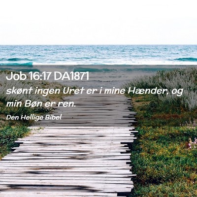 Picture 02 - Job 16:17 DA1871 - skønt ingen Uret er i mine Hænder, og min Bøn - Bible Verse Picture