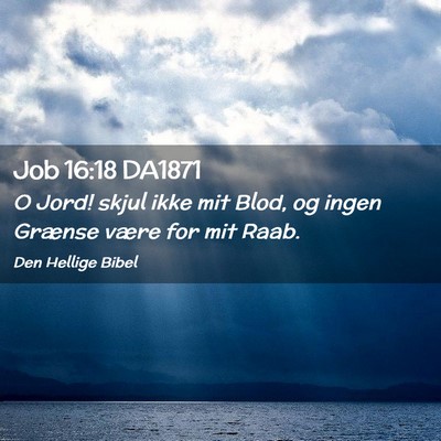 Picture 02 - Job 16:18 DA1871 - O Jord! skjul ikke mit Blod, og ingen Grænse - Bible Verse Picture