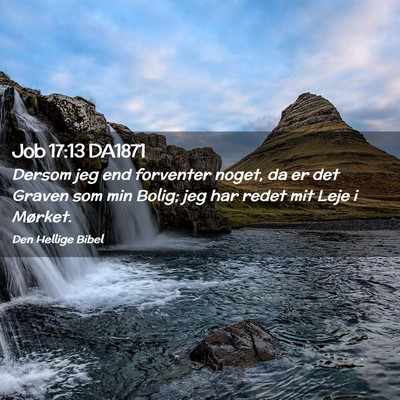 Picture 02 - Job 17:13 DA1871 - Dersom jeg end forventer noget, da er det Graven - Bible Verse Picture