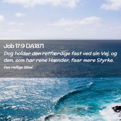 Picture 02 - Job 17:9 DA1871 - Dog holder den retfærdige fast ved sin Vej, og - Bible Verse Picture