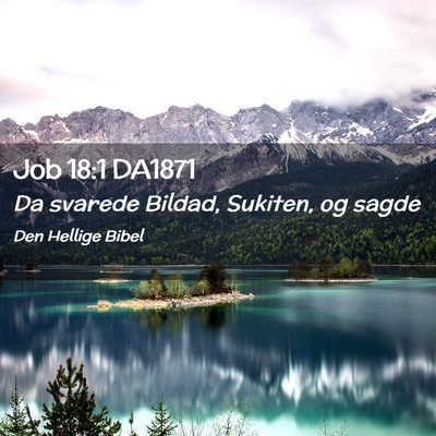 Picture 02 - Job 18:1 DA1871 - Da svarede Bildad, Sukiten, og - Bible Verse Picture
