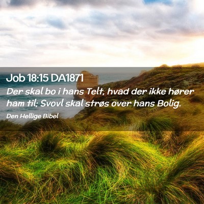 Picture 02 - Job 18:15 DA1871 - Der skal bo i hans Telt, hvad der ikke hører ham - Bible Verse Picture