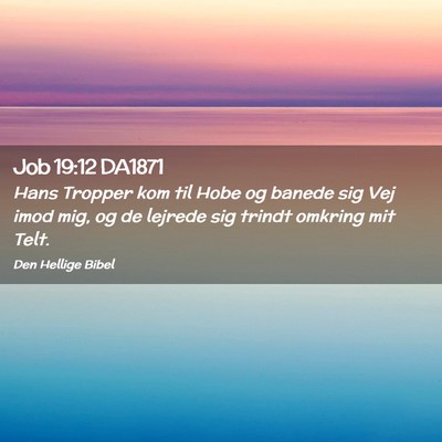 Picture 02 - Job 19:12 DA1871 - Hans Tropper kom til Hobe og banede sig Vej imod - Bible Verse Picture