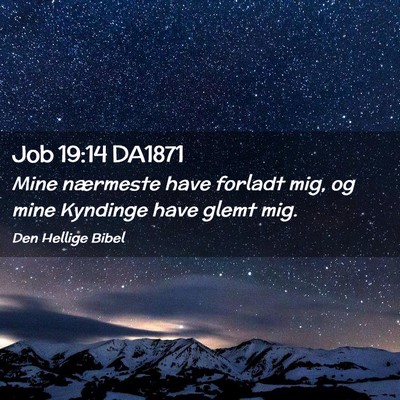 Picture 02 - Job 19:14 DA1871 - Mine nærmeste have forladt mig, og mine Kyndinge - Bible Verse Picture