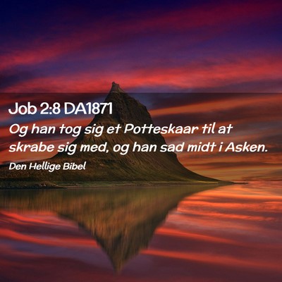 Picture 02 - Job 2:8 DA1871 - Og han tog sig et Potteskaar til at skrabe sig - Bible Verse Picture
