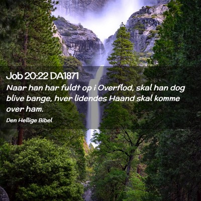 Picture 02 - Job 20:22 DA1871 - Naar han har fuldt op i Overflod, skal han dog - Bible Verse Picture