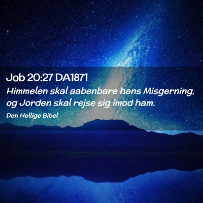 Picture 02 - Job 20:27 DA1871 - Himmelen skal aabenbare hans Misgerning, og - Bible Verse Picture