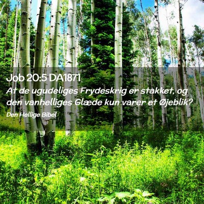 Picture 02 - Job 20:5 DA1871 - At de ugudeliges Frydeskrig er stakket, og den - Bible Verse Picture