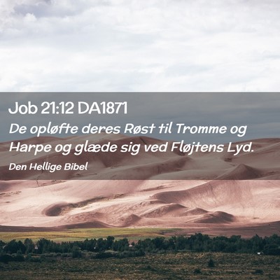Picture 02 - Job 21:12 DA1871 - De opløfte deres Røst til Tromme og Harpe og - Bible Verse Picture