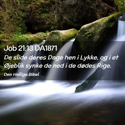 Picture 02 - Job 21:13 DA1871 - De slide deres Dage hen i Lykke, og i et Øjeblik - Bible Verse Picture