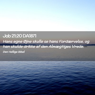 Picture 02 - Job 21:20 DA1871 - Hans egne Øjne skulle se hans Fordærvelse, og - Bible Verse Picture