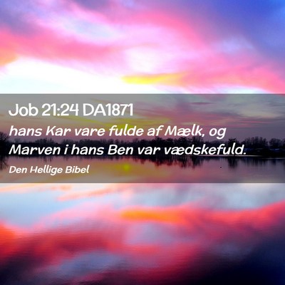 Picture 02 - Job 21:24 DA1871 - hans Kar vare fulde af Mælk, og Marven i hans - Bible Verse Picture