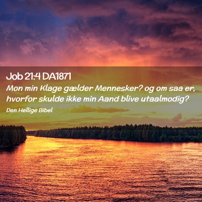 Picture 02 - Job 21:4 DA1871 - Mon min Klage gælder Mennesker? og om saa er, - Bible Verse Picture