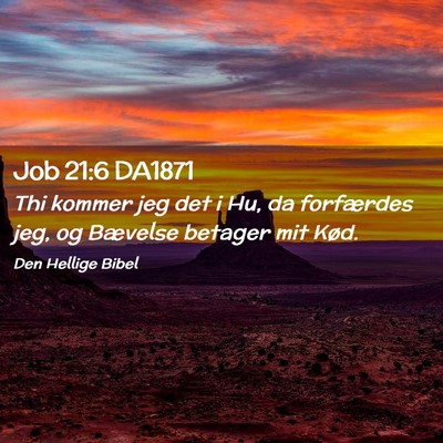 Picture 02 - Job 21:6 DA1871 - Thi kommer jeg det i Hu, da forfærdes jeg, og - Bible Verse Picture
