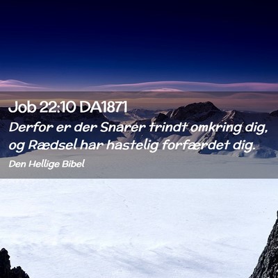 Picture 02 - Job 22:10 DA1871 - Derfor er der Snarer trindt omkring dig, og - Bible Verse Picture