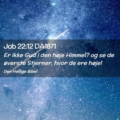 Picture 02 - Job 22:12 DA1871 - Er ikke Gud i den høje Himmel? og se de øverste - Bible Verse Picture