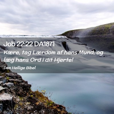 Picture 02 - Job 22:22 DA1871 - Kære, tag Lærdom af hans Mund, og læg hans Ord - Bible Verse Picture