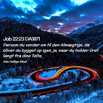 Picture 02 - Job 22:23 DA1871 - Dersom du vender om til den Almægtige, da bliver - Bible Verse Picture