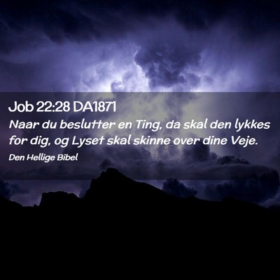 Picture 02 - Job 22:28 DA1871 - Naar du beslutter en Ting, da skal den lykkes for - Bible Verse Picture