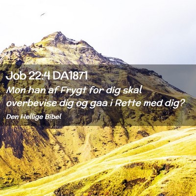 Picture 02 - Job 22:4 DA1871 - Mon han af Frygt for dig skal overbevise dig og - Bible Verse Picture