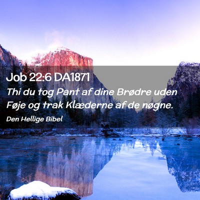 Picture 02 - Job 22:6 DA1871 - Thi du tog Pant af dine Brødre uden Føje og - Bible Verse Picture