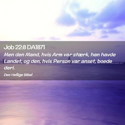 Picture 02 - Job 22:8 DA1871 - Men den Mand, hvis Arm var stærk, han havde - Bible Verse Picture