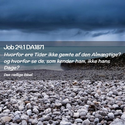 Picture 02 - Job 24:1 DA1871 - Hvorfor ere Tider ikke gemte af den Almægtige? - Bible Verse Picture